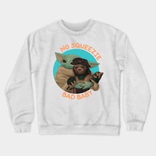 No squeezie, bad baby! Crewneck Sweatshirt